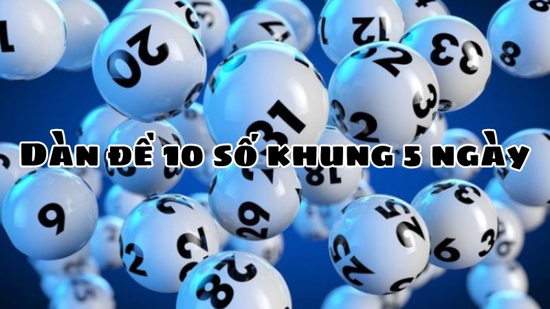 dàn đề 10 số khung 5 ngày Debet